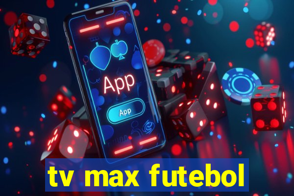 tv max futebol